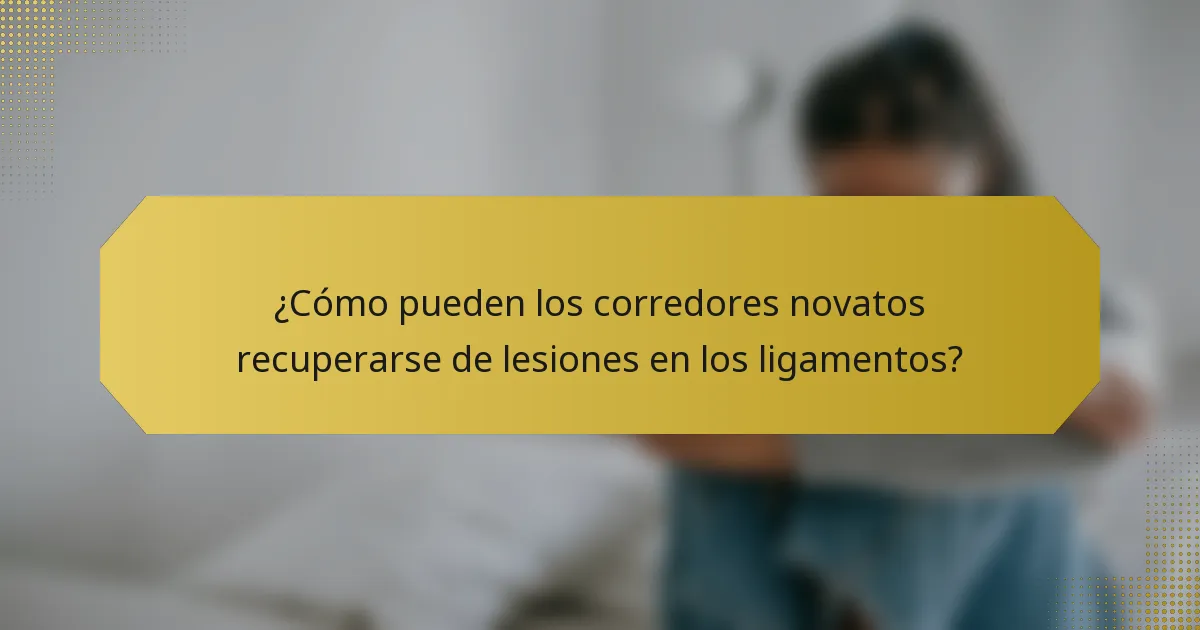 ¿Cómo pueden los corredores novatos recuperarse de lesiones en los ligamentos?