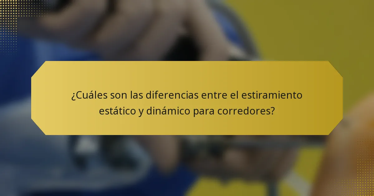 ¿Cuáles son las diferencias entre el estiramiento estático y dinámico para corredores?