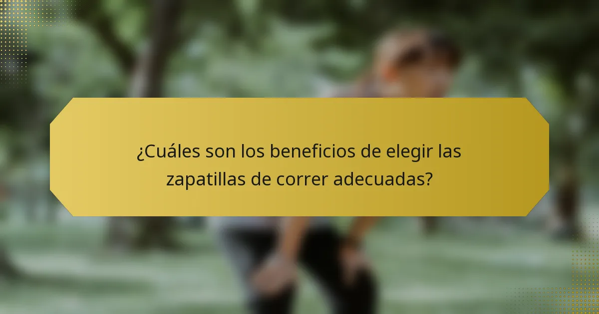 ¿Cuáles son los beneficios de elegir las zapatillas de correr adecuadas?