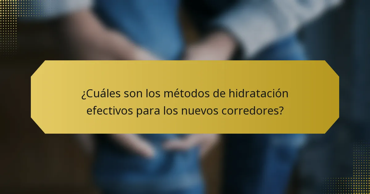 ¿Cuáles son los métodos de hidratación efectivos para los nuevos corredores?