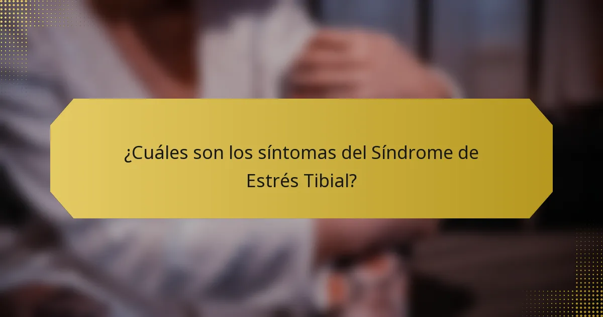 ¿Cuáles son los síntomas del Síndrome de Estrés Tibial?