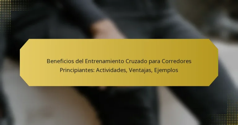 Beneficios del Entrenamiento Cruzado para Corredores Principiantes: Actividades, Ventajas, Ejemplos