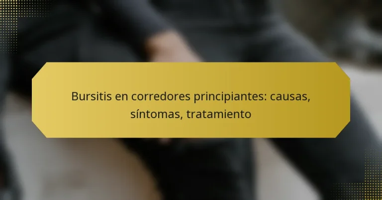 Bursitis en corredores principiantes: causas, síntomas, tratamiento
