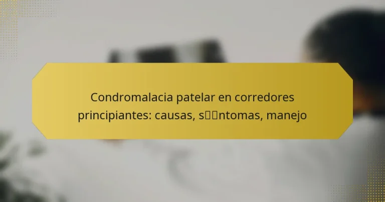 Condromalacia patelar en corredores principiantes: causas, síntomas, manejo