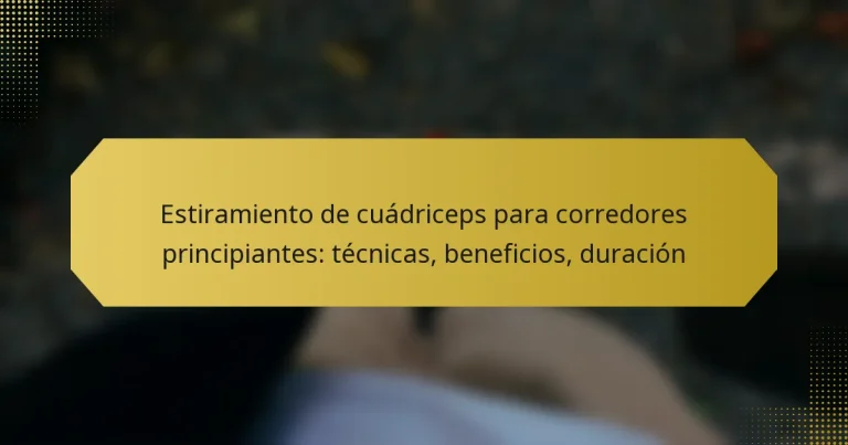 Estiramiento de cuádriceps para corredores principiantes: técnicas, beneficios, duración