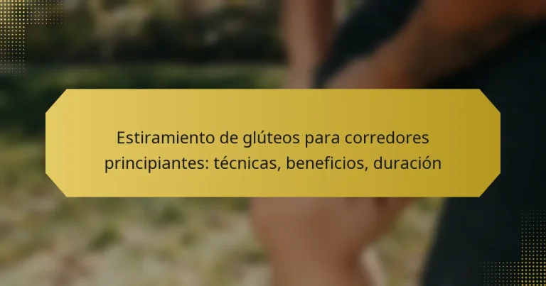 Estiramiento de glúteos para corredores principiantes: técnicas, beneficios, duración