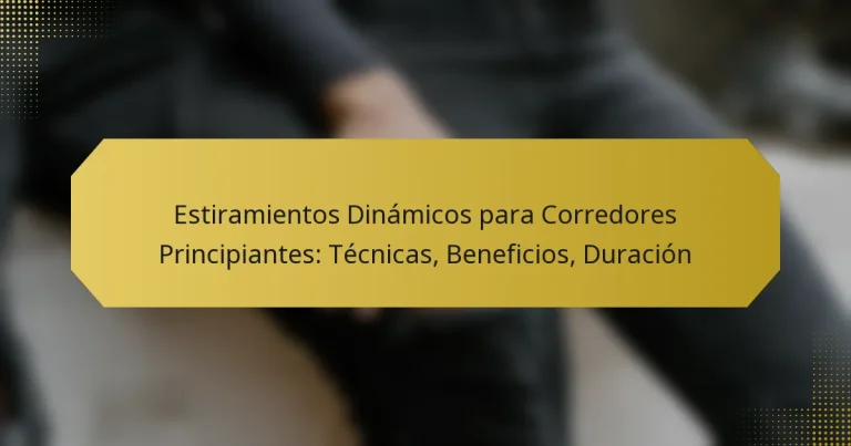 Estiramientos Dinámicos para Corredores Principiantes: Técnicas, Beneficios, Duración