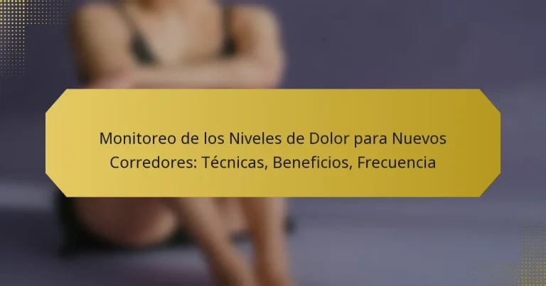 Monitoreo de los Niveles de Dolor para Nuevos Corredores: Técnicas, Beneficios, Frecuencia