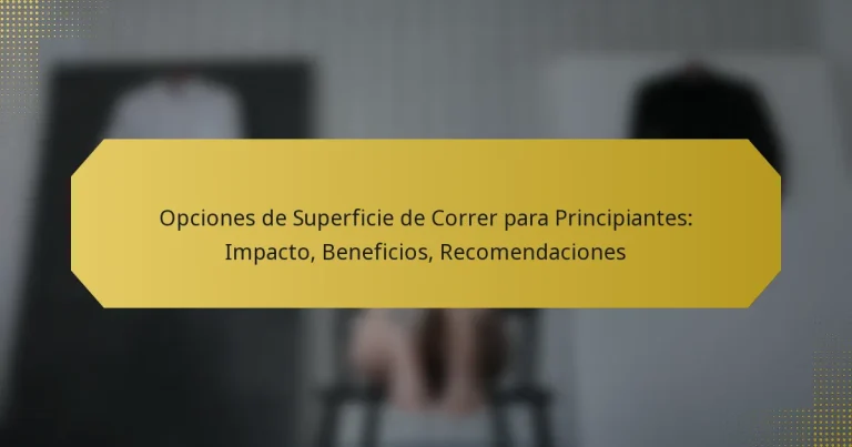 Opciones de Superficie de Correr para Principiantes: Impacto, Beneficios, Recomendaciones