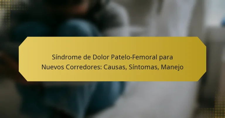 Síndrome de Dolor Patelo-Femoral para Nuevos Corredores: Causas, Síntomas, Manejo