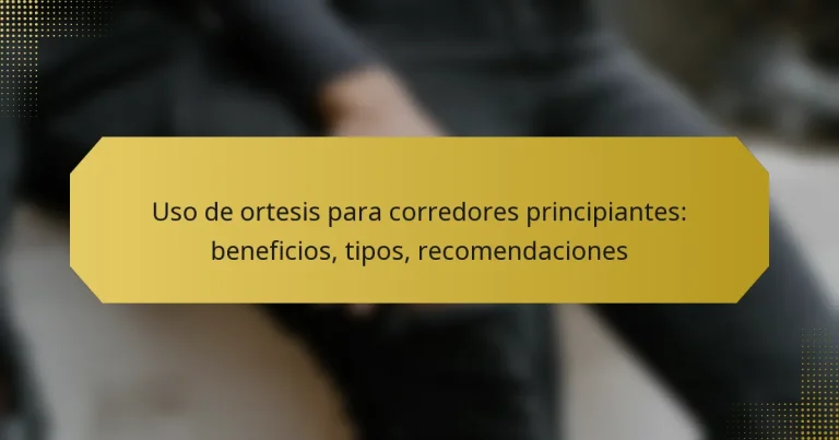 Uso de ortesis para corredores principiantes: beneficios, tipos, recomendaciones
