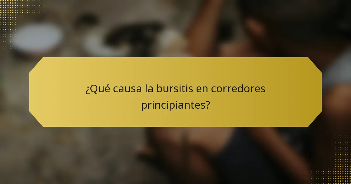 ¿Qué causa la bursitis en corredores principiantes?