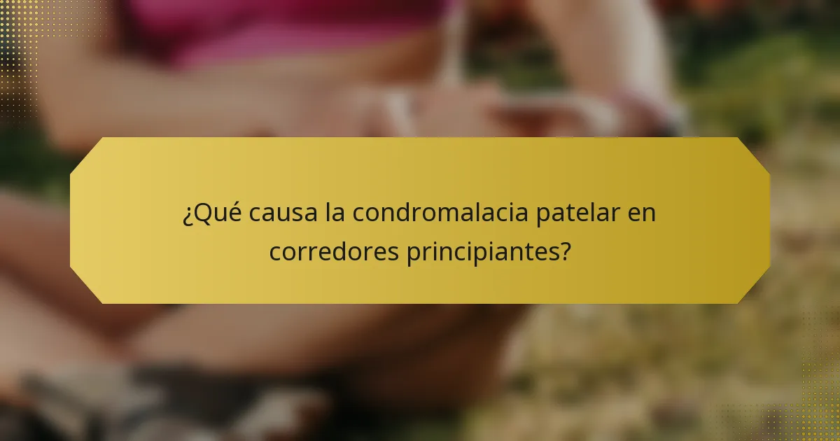 ¿Qué causa la condromalacia patelar en corredores principiantes?